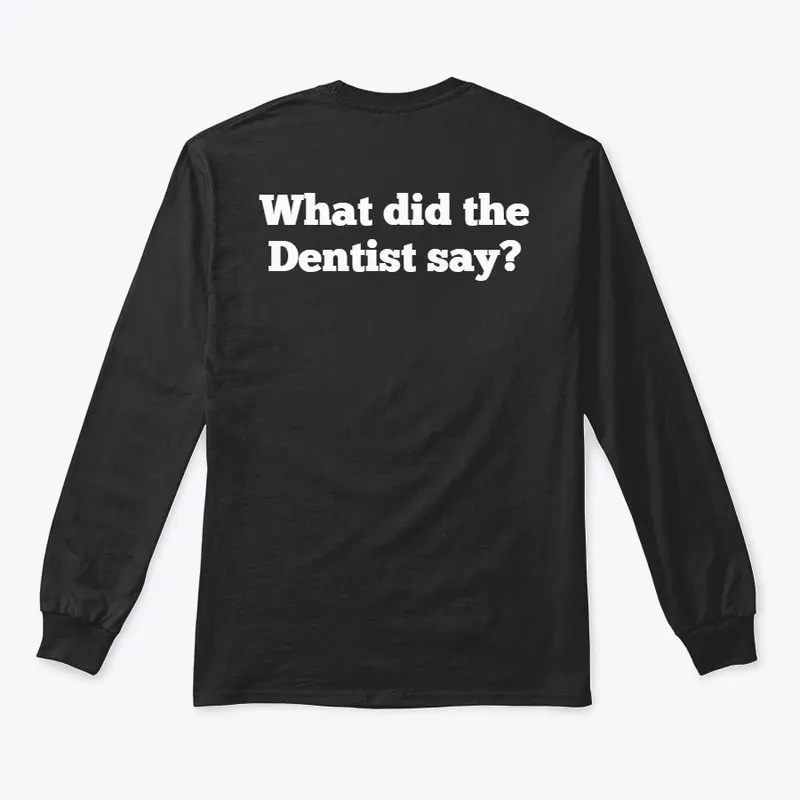 What did the Dentist say?